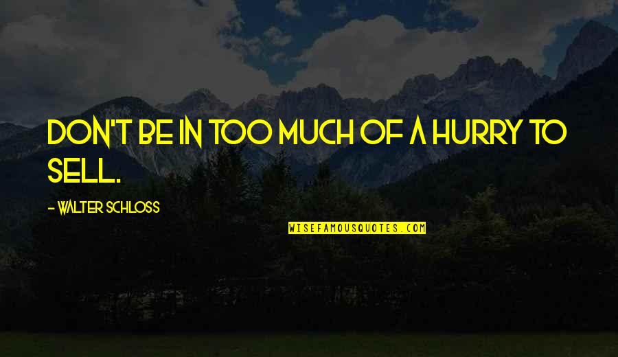 Baldani Bussolengo Quotes By Walter Schloss: Don't be in too much of a hurry Baldani Bussolengo Quotes By Walter Schloss: Don't be in too much of a hurry
