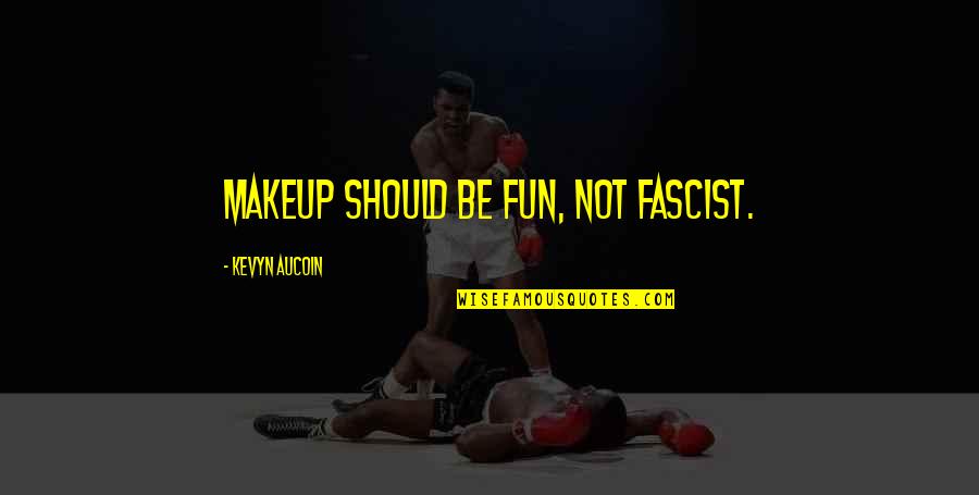 Baldanza Bow Quotes By Kevyn Aucoin: Makeup should be fun, not fascist.