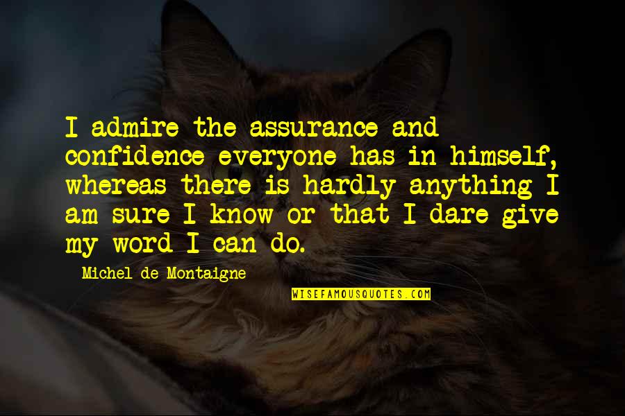 Baldanza Bow Quotes By Michel De Montaigne: I admire the assurance and confidence everyone has