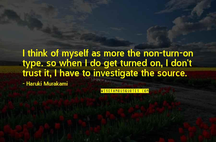 Baldaria Quotes By Haruki Murakami: I think of myself as more the non-turn-on Baldaria Quotes By Haruki Murakami: I think of myself as more the non-turn-on