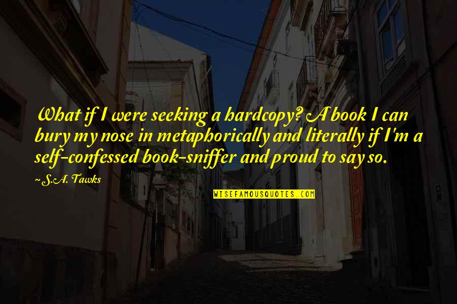 Baldaria Quotes By S.A. Tawks: What if I were seeking a hardcopy? A