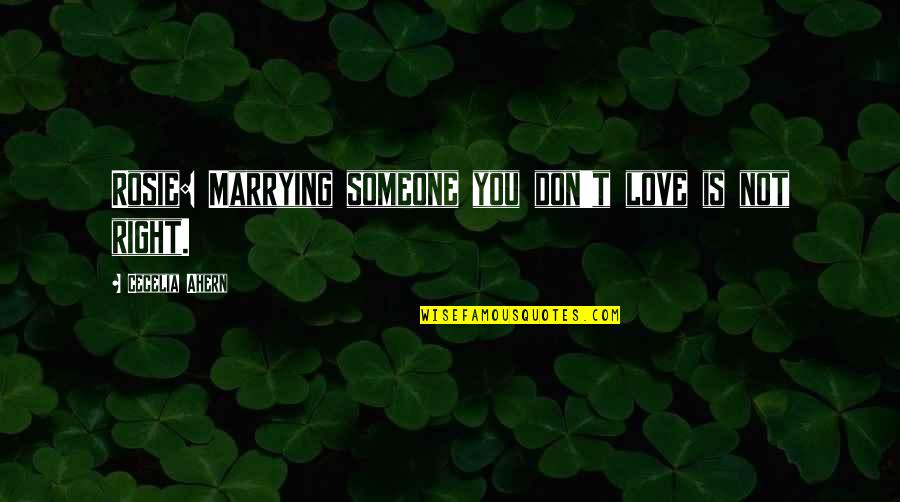 Baldassari Winery Quotes By Cecelia Ahern: Rosie: Marrying someone you don't love is not Baldassari Winery Quotes By Cecelia Ahern: Rosie: Marrying someone you don't love is not