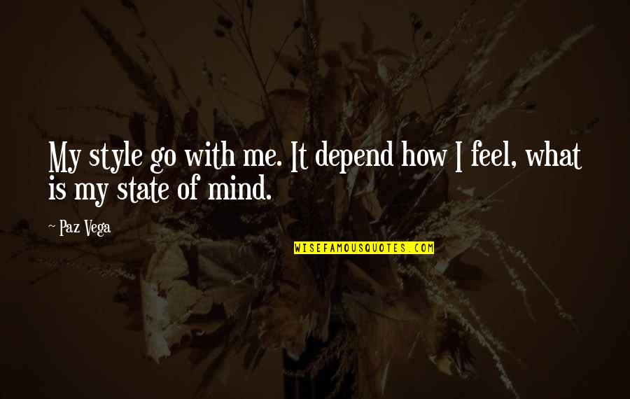 Baldassari Winery Quotes By Paz Vega: My style go with me. It depend how