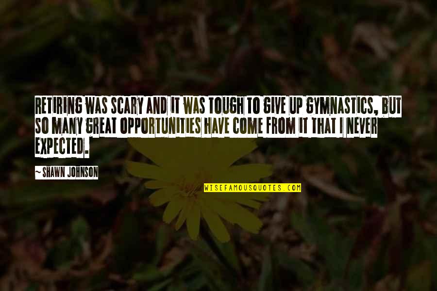 Baldassari Winery Quotes By Shawn Johnson: Retiring was scary and it was tough to Baldassari Winery Quotes By Shawn Johnson: Retiring was scary and it was tough to