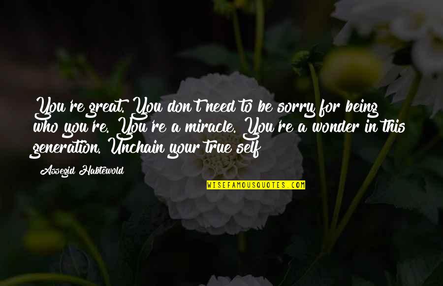 Baldassarre Stea Quotes By Assegid Habtewold: You're great. You don't need to be sorry