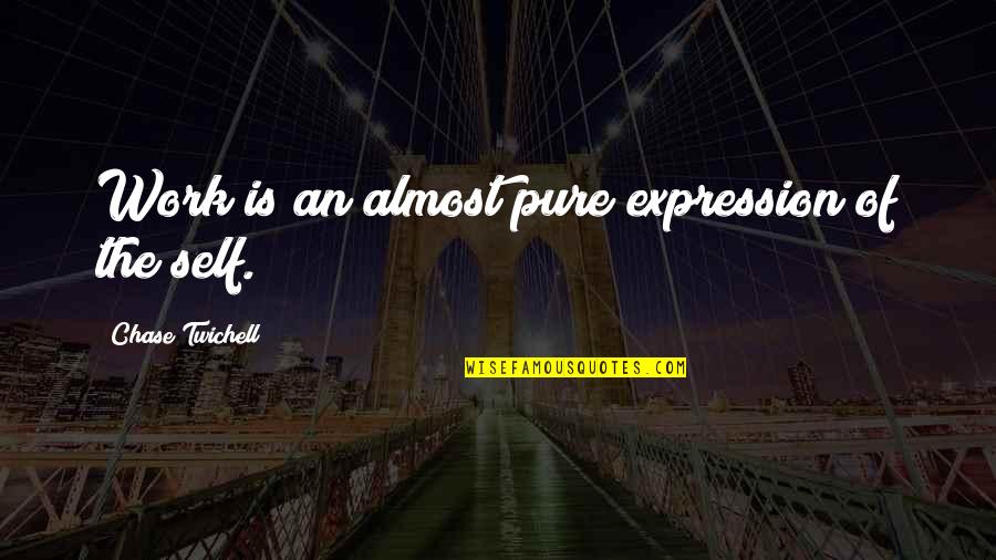 Baldassin Piano Quotes By Chase Twichell: Work is an almost pure expression of the Baldassin Piano Quotes By Chase Twichell: Work is an almost pure expression of the