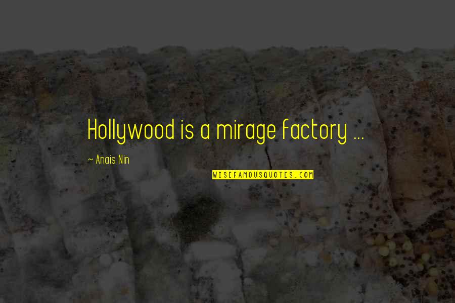 Baldassini Artist Quotes By Anais Nin: Hollywood is a mirage factory ...