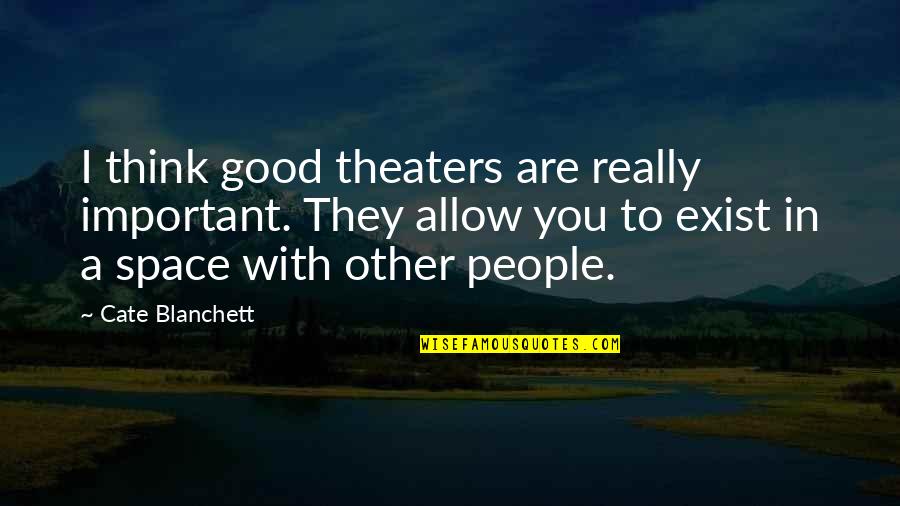 Baldassini Artist Quotes By Cate Blanchett: I think good theaters are really important. They