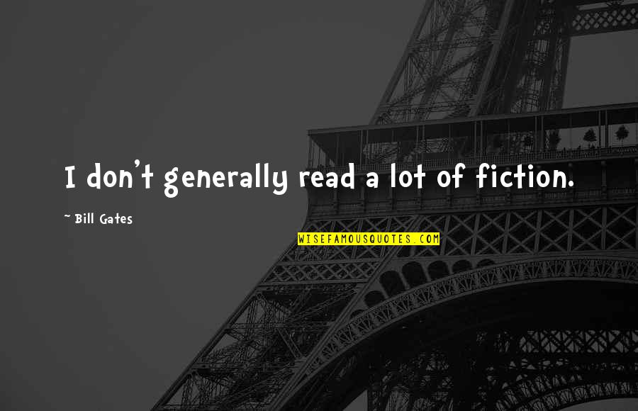 Baldasso Cortese Quotes By Bill Gates: I don't generally read a lot of fiction.