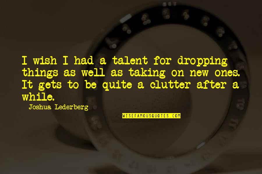 Baldasso Cortese Quotes By Joshua Lederberg: I wish I had a talent for dropping Baldasso Cortese Quotes By Joshua Lederberg: I wish I had a talent for dropping