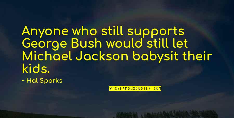 Baldauff Orange Quotes By Hal Sparks: Anyone who still supports George Bush would still