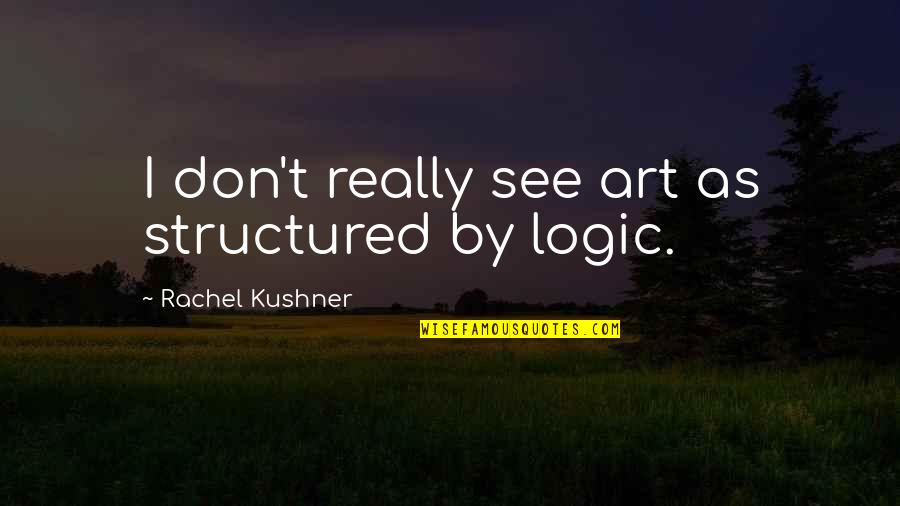 Baldauff Orange Quotes By Rachel Kushner: I don't really see art as structured by
