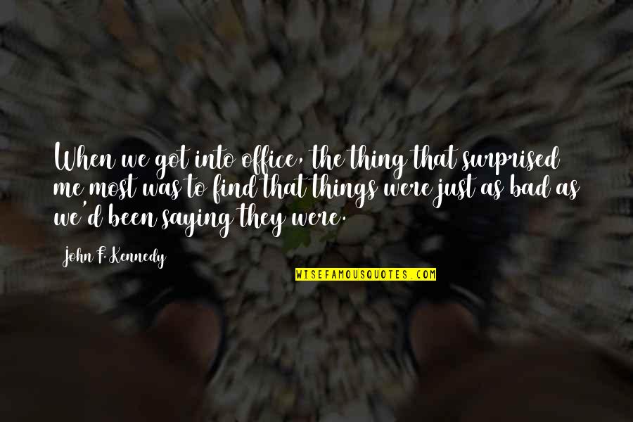 Baldecchi Slot Quotes By John F. Kennedy: When we got into office, the thing that Baldecchi Slot Quotes By John F. Kennedy: When we got into office, the thing that