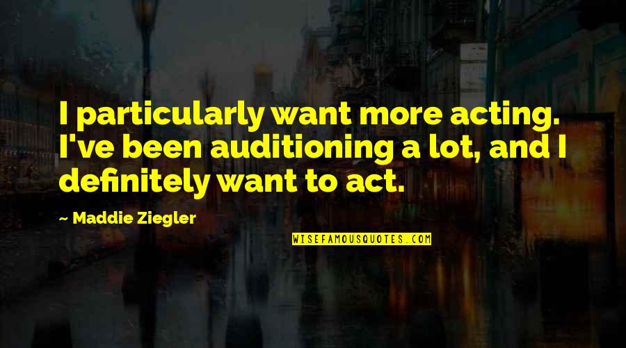 Baldecchi Slot Quotes By Maddie Ziegler: I particularly want more acting. I've been auditioning Baldecchi Slot Quotes By Maddie Ziegler: I particularly want more acting. I've been auditioning
