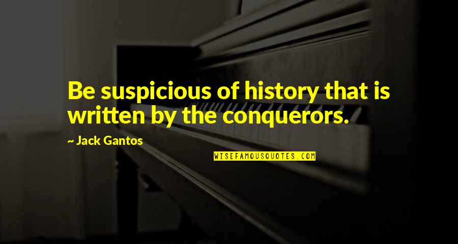 Baldemar Hernandez Dunnigan Ca Quotes By Jack Gantos: Be suspicious of history that is written by