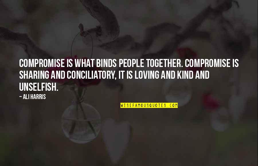 Baldemor Restaurant Quotes By Ali Harris: Compromise is what binds people together. Compromise is