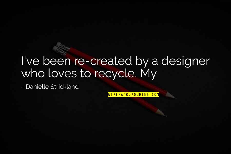 Balder Quotes By Danielle Strickland: I've been re-created by a designer who loves