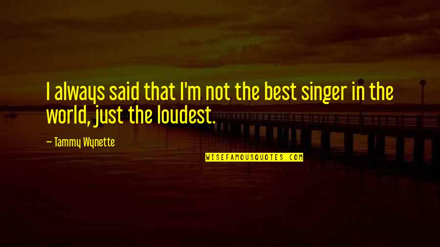 Balder Quotes By Tammy Wynette: I always said that I'm not the best