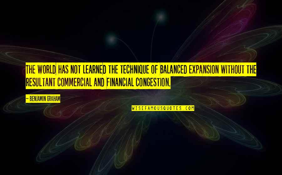 Balderdash Board Quotes By Benjamin Graham: The world has not learned the technique of