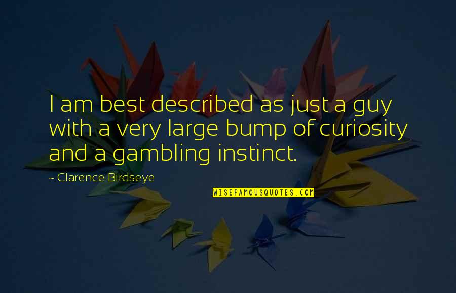 Balderrama Acordes Quotes By Clarence Birdseye: I am best described as just a guy Balderrama Acordes Quotes By Clarence Birdseye: I am best described as just a guy