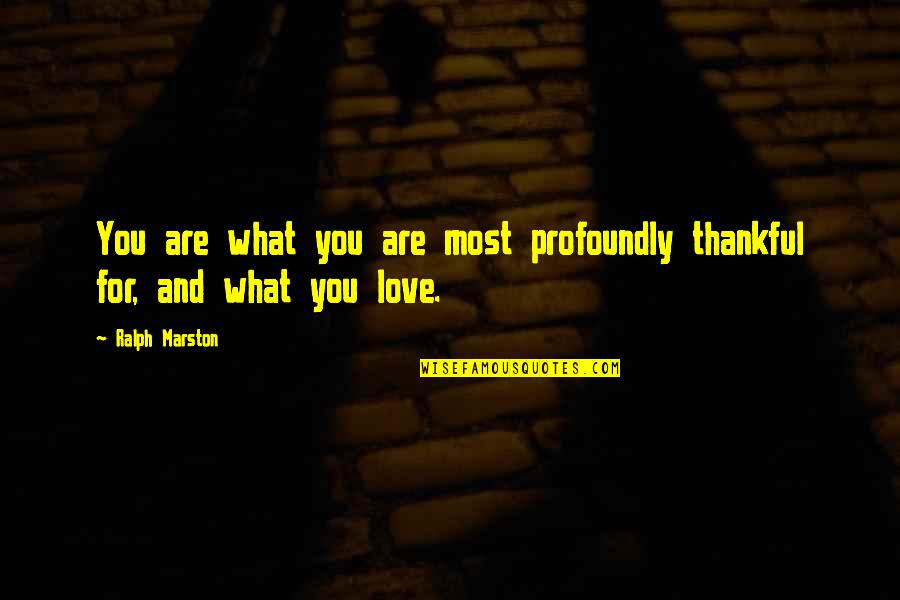 Balderrama Acordes Quotes By Ralph Marston: You are what you are most profoundly thankful