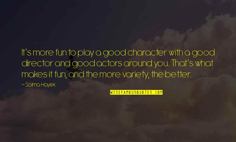 Balderson Quotes By Salma Hayek: It's more fun to play a good character Balderson Quotes By Salma Hayek: It's more fun to play a good character