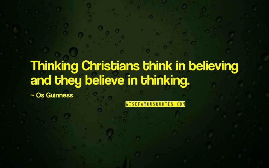 Balderston Super Quotes By Os Guinness: Thinking Christians think in believing and they believe