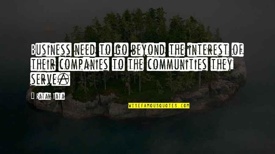 Balderstone Hall Quotes By Ratan Tata: Business need to go beyond the interest of Balderstone Hall Quotes By Ratan Tata: Business need to go beyond the interest of