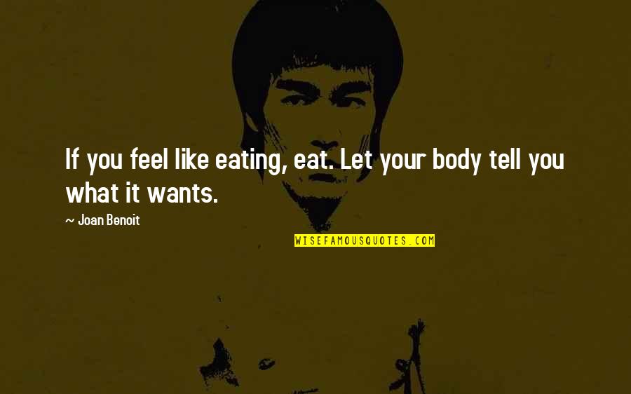 Baldessarini Shoes Quotes By Joan Benoit: If you feel like eating, eat. Let your