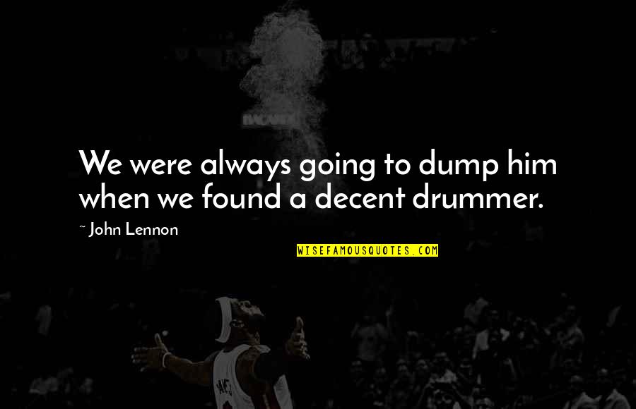 Baldest Country Quotes By John Lennon: We were always going to dump him when