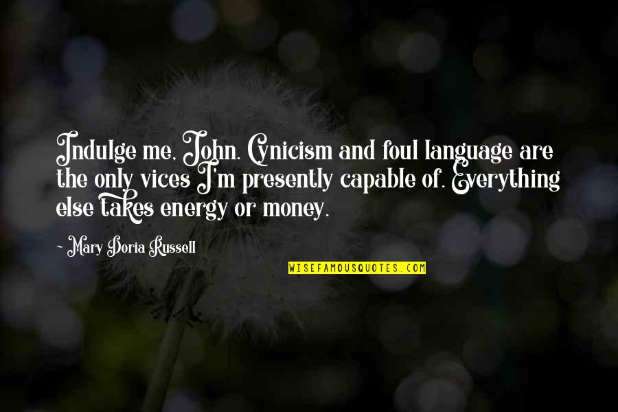Baldest Person Quotes By Mary Doria Russell: Indulge me, John. Cynicism and foul language are Baldest Person Quotes By Mary Doria Russell: Indulge me, John. Cynicism and foul language are