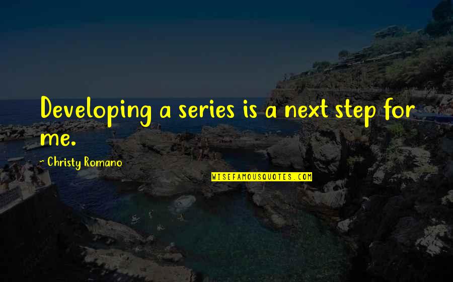 Baldeze Quotes By Christy Romano: Developing a series is a next step for