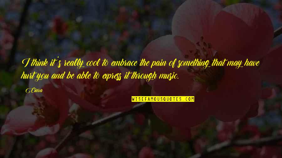 Baldi Gardens Quotes By Ciara: I think it's really cool to embrace the