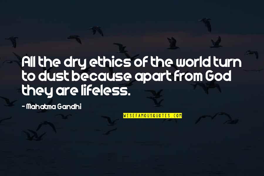 Baldi Gardens Quotes By Mahatma Gandhi: All the dry ethics of the world turn