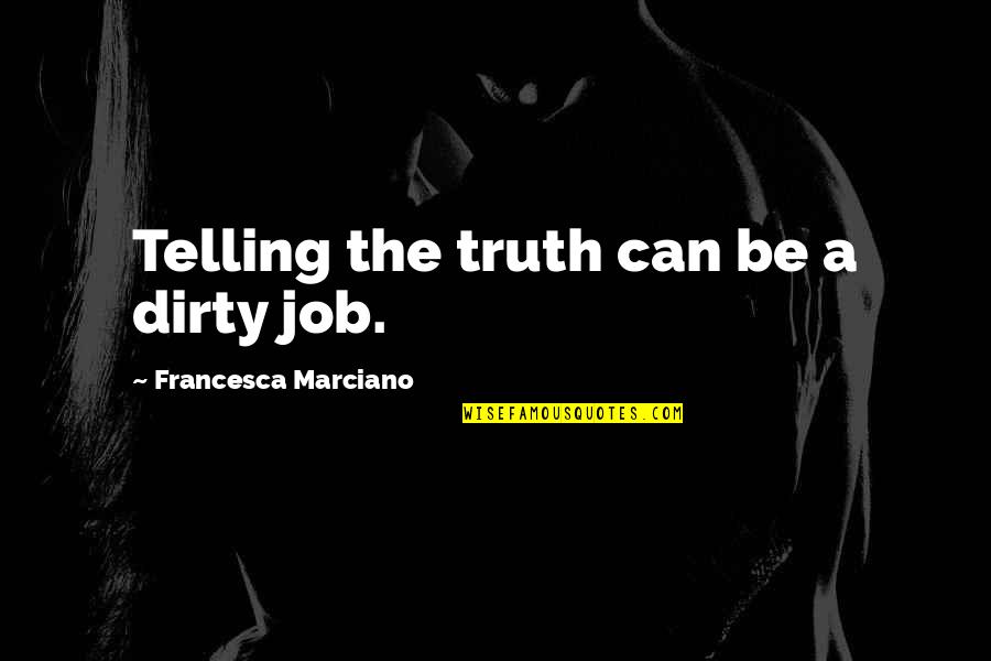 Baldie Game Quotes By Francesca Marciano: Telling the truth can be a dirty job.
