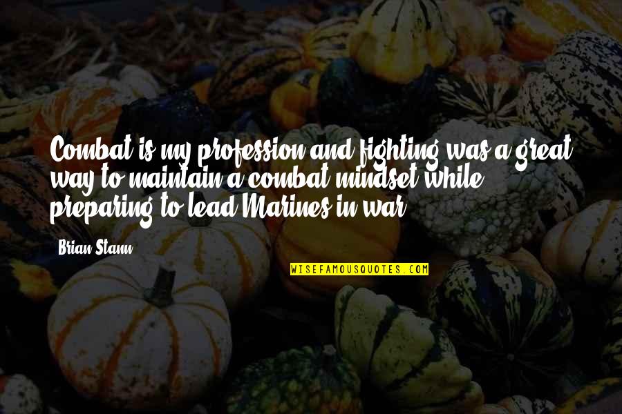 Baldinelli Pizza Quotes By Brian Stann: Combat is my profession and fighting was a Baldinelli Pizza Quotes By Brian Stann: Combat is my profession and fighting was a