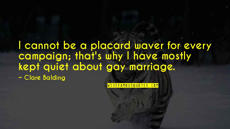 Balding Quotes By Clare Balding: I cannot be a placard waver for every