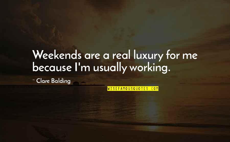 Balding Quotes By Clare Balding: Weekends are a real luxury for me because