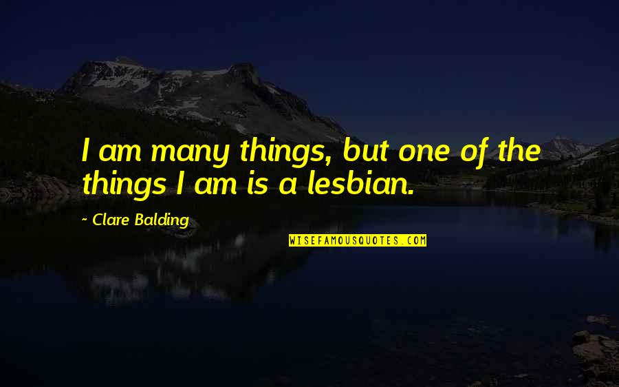 Balding Quotes By Clare Balding: I am many things, but one of the
