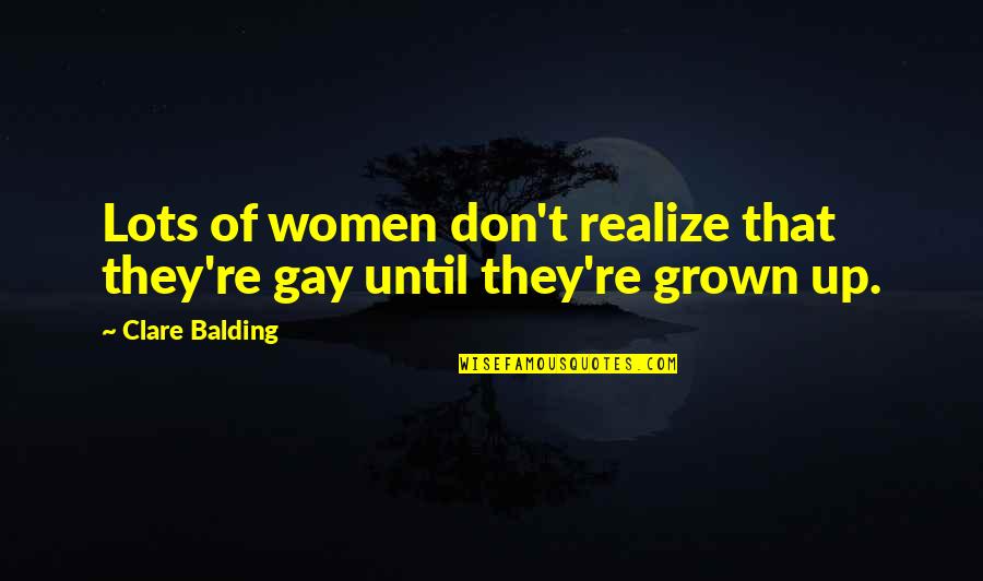 Balding Quotes By Clare Balding: Lots of women don't realize that they're gay