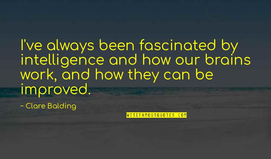 Balding Quotes By Clare Balding: I've always been fascinated by intelligence and how