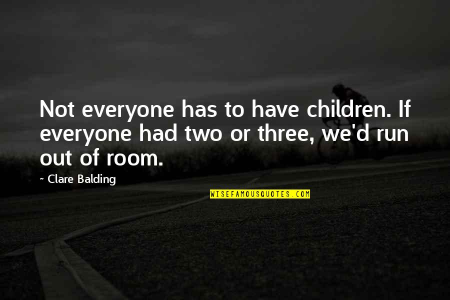 Balding Quotes By Clare Balding: Not everyone has to have children. If everyone