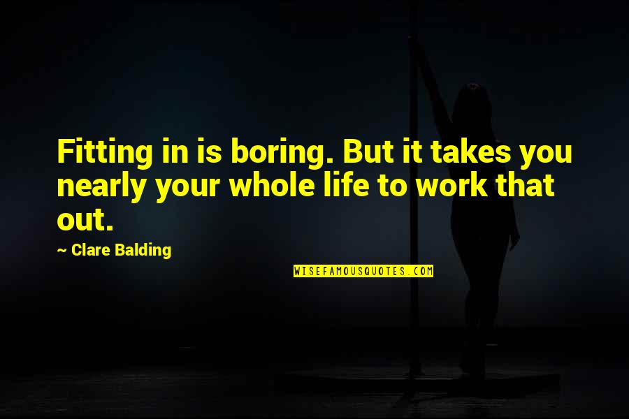 Balding Quotes By Clare Balding: Fitting in is boring. But it takes you