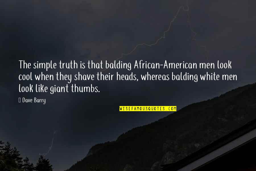 Balding Quotes By Dave Barry: The simple truth is that balding African-American men