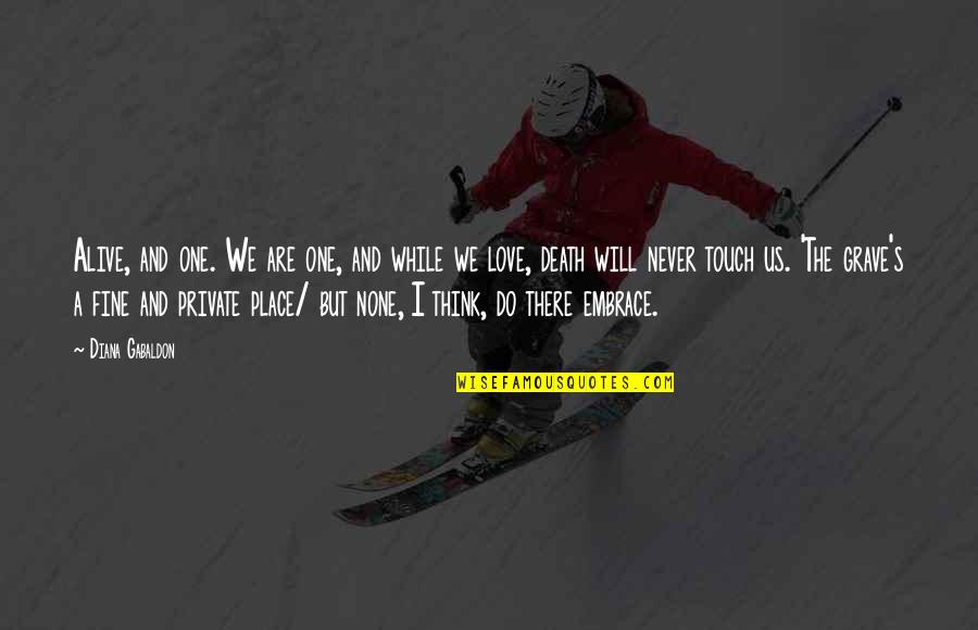 Baldinger Finger Quotes By Diana Gabaldon: Alive, and one. We are one, and while