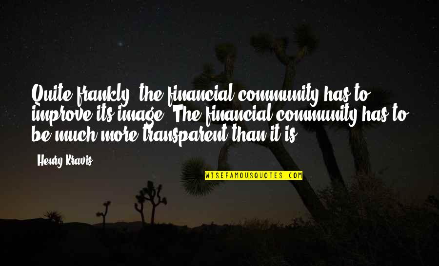 Baldinis Reno Quotes By Henry Kravis: Quite frankly, the financial community has to improve Baldinis Reno Quotes By Henry Kravis: Quite frankly, the financial community has to improve