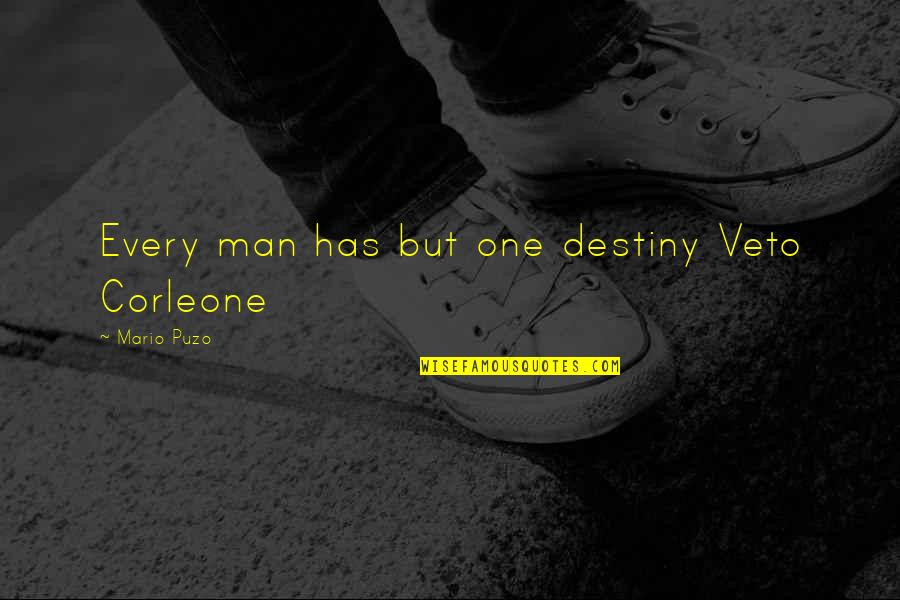 Baldivieso Quotes By Mario Puzo: Every man has but one destiny Veto Corleone Baldivieso Quotes By Mario Puzo: Every man has but one destiny Veto Corleone