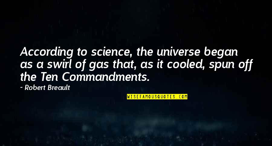 Baldivieso Quotes By Robert Breault: According to science, the universe began as a Baldivieso Quotes By Robert Breault: According to science, the universe began as a