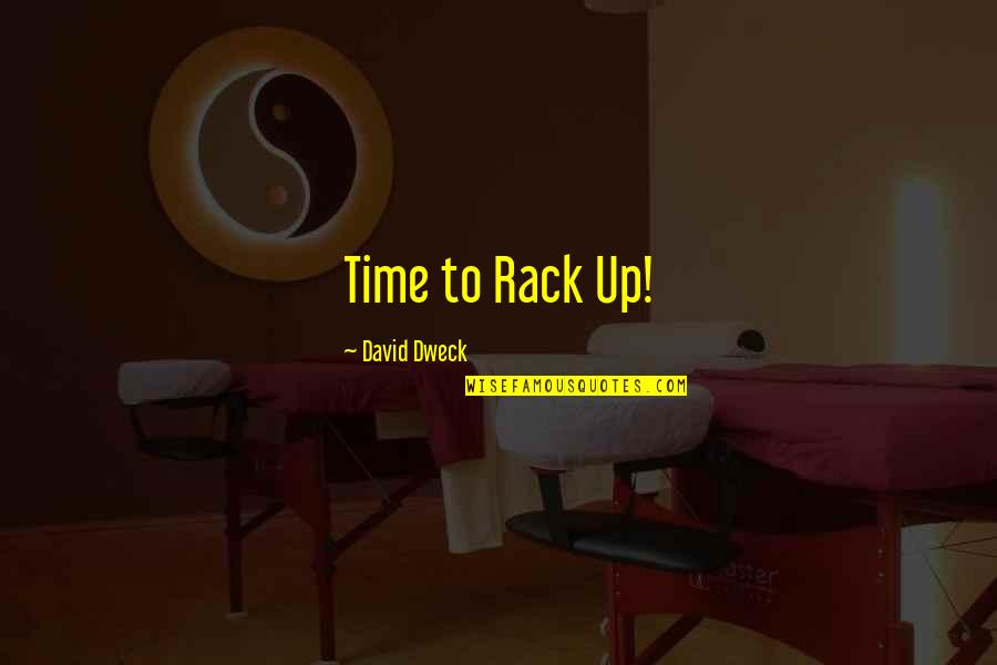 Baldivieso Y Quotes By David Dweck: Time to Rack Up! Baldivieso Y Quotes By David Dweck: Time to Rack Up!