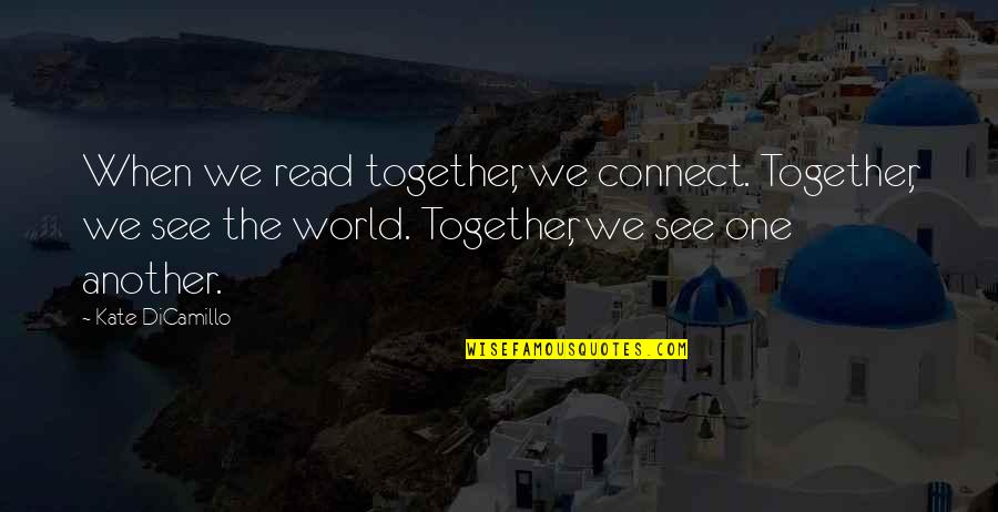 Baldivieso Y Quotes By Kate DiCamillo: When we read together, we connect. Together, we Baldivieso Y Quotes By Kate DiCamillo: When we read together, we connect. Together, we